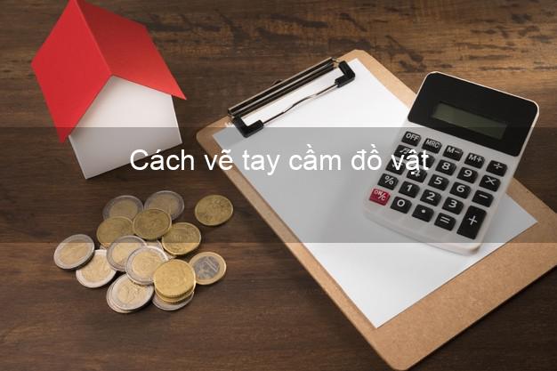 Cách vẽ tay cầm đồ vật