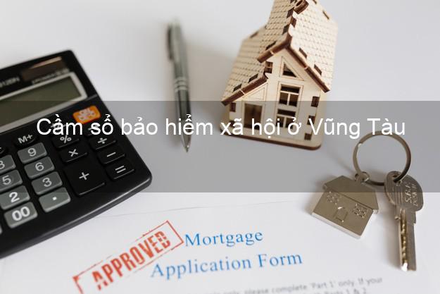 Cầm sổ bảo hiểm xã hội ở Vũng Tàu