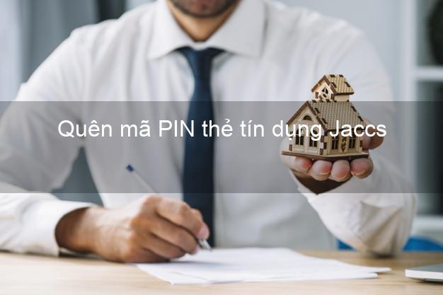 Quên mã PIN thẻ tín dụng Jaccs
