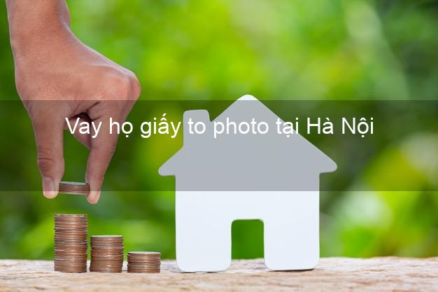 Vay họ giấy to photo tại Hà Nội