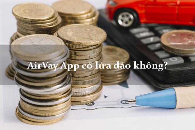 AirVay App có lừa đảo không?