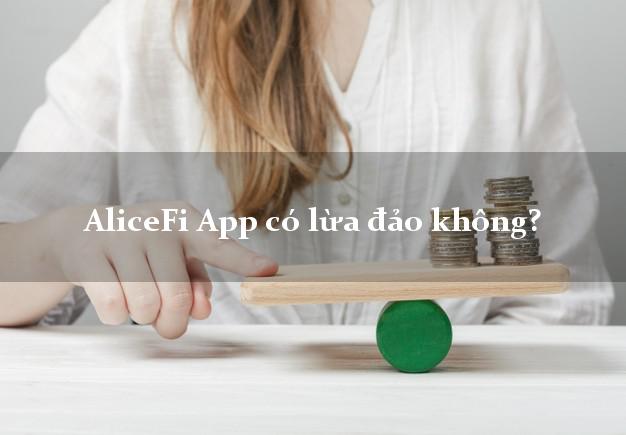 AliceFi App có lừa đảo không?