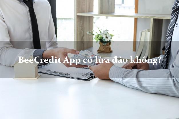 BeeCredit App có lừa đảo không?