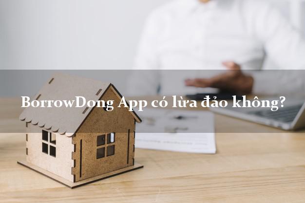 BorrowDong App có lừa đảo không?