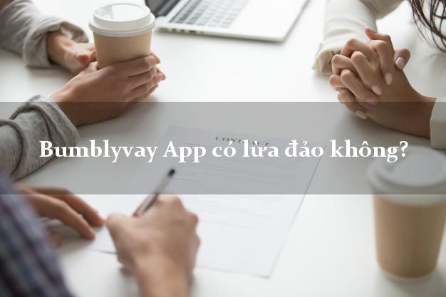 Bumblyvay App có lừa đảo không?