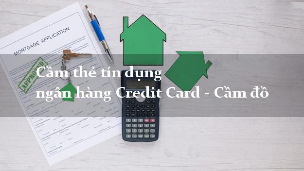 Cầm thẻ tín dụng ngân hàng Credit Card - Cầm đồ