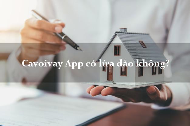 Cavoivay App có lừa đảo không?