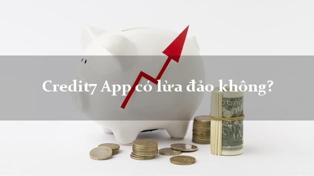 Credit7 App có lừa đảo không?