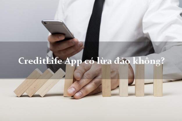 CreditLife App có lừa đảo không?