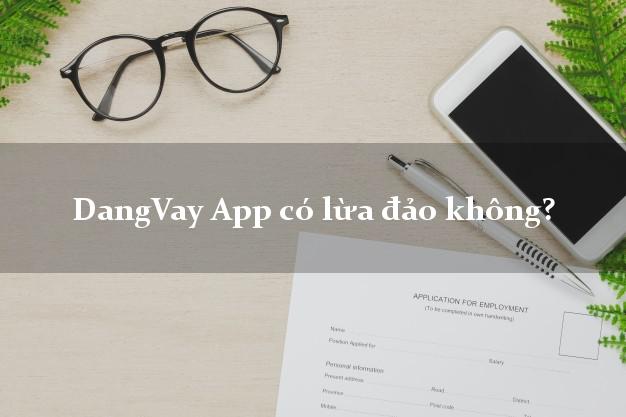 DangVay App có lừa đảo không?