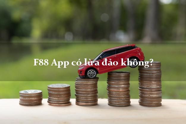 F88 App có lừa đảo không?