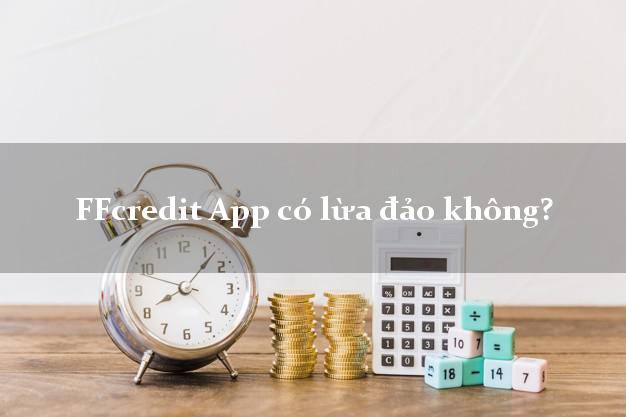 FFcredit App có lừa đảo không?