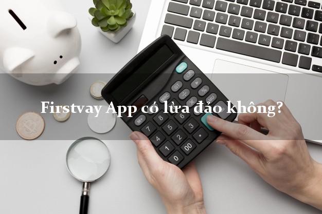 Firstvay App có lừa đảo không?