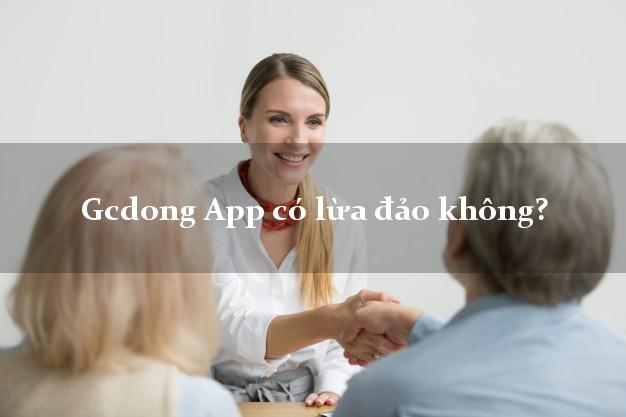 Gcdong App có lừa đảo không?
