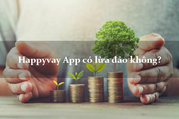 Happyvay App có lừa đảo không?