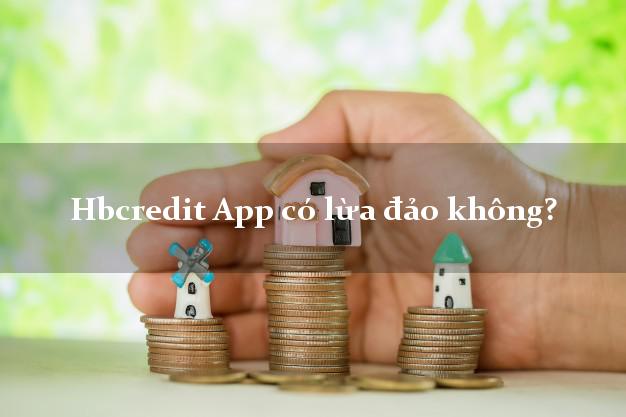 Hbcredit App có lừa đảo không?