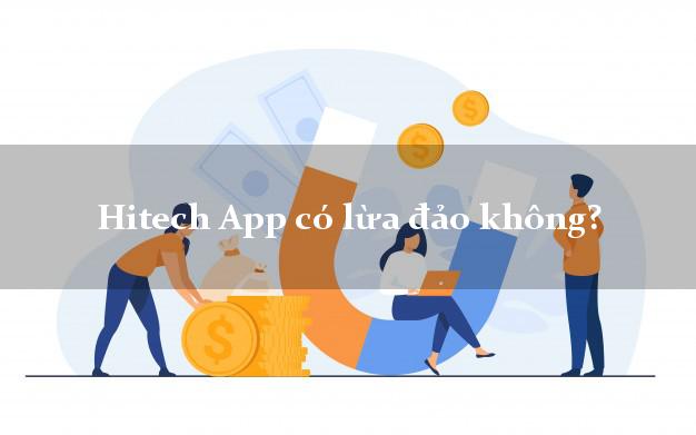 Hitech App có lừa đảo không?