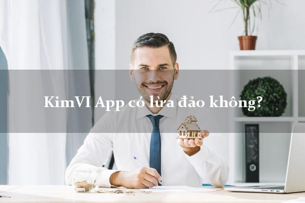 KimVI App có lừa đảo không?