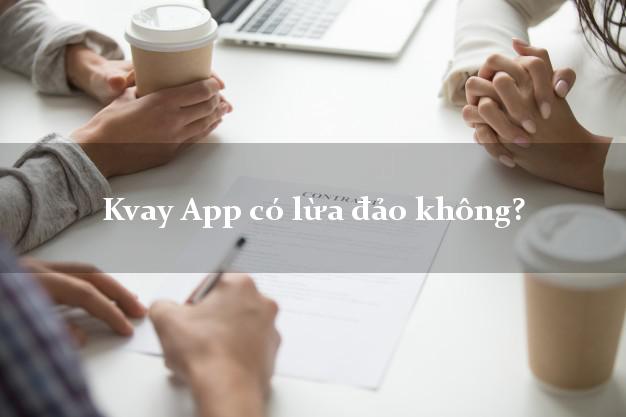 Kvay App có lừa đảo không?