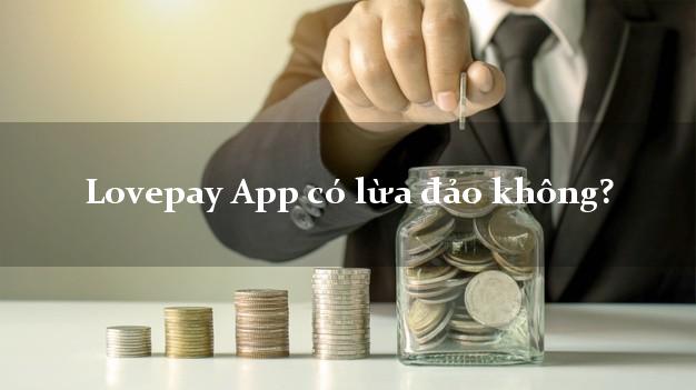 Lovepay App có lừa đảo không?