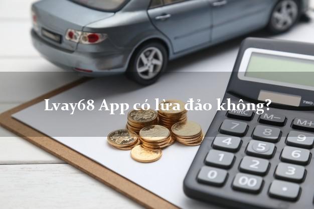 Lvay68 App có lừa đảo không?