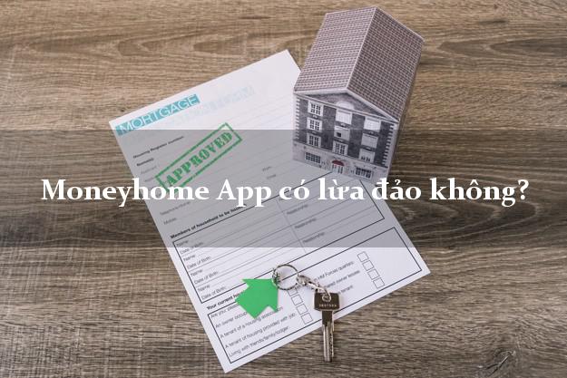 Moneyhome App có lừa đảo không?