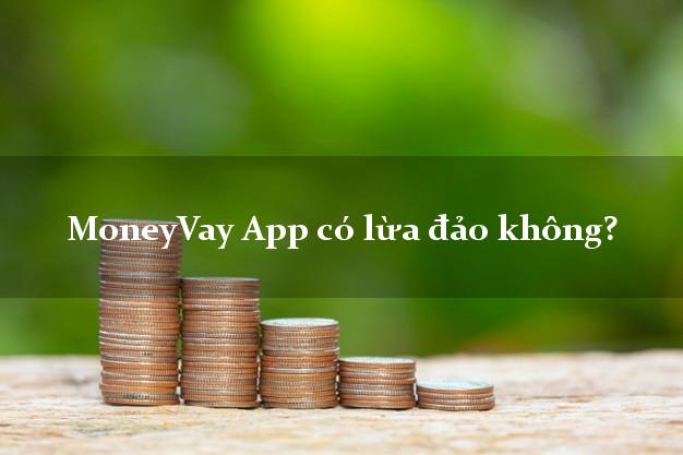 MoneyVay App có lừa đảo không?