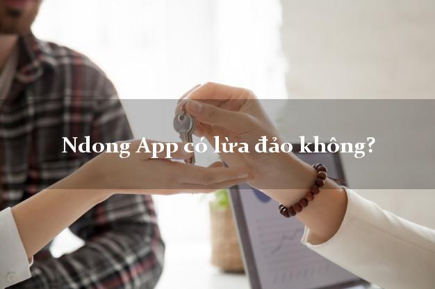 Ndong App có lừa đảo không?