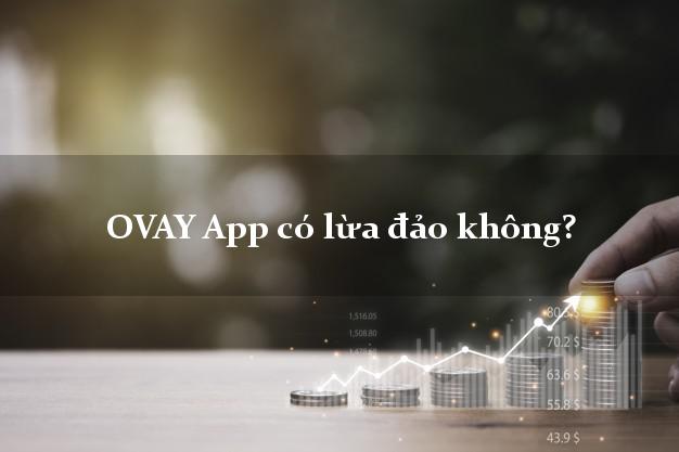 OVAY App có lừa đảo không?