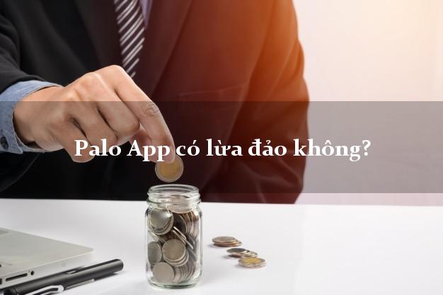 Palo App có lừa đảo không?