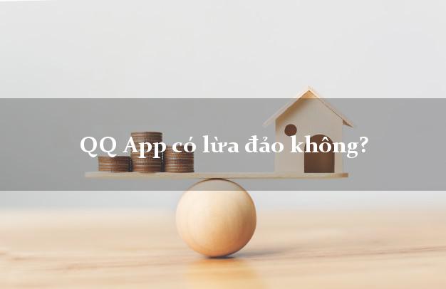 QQ App có lừa đảo không?