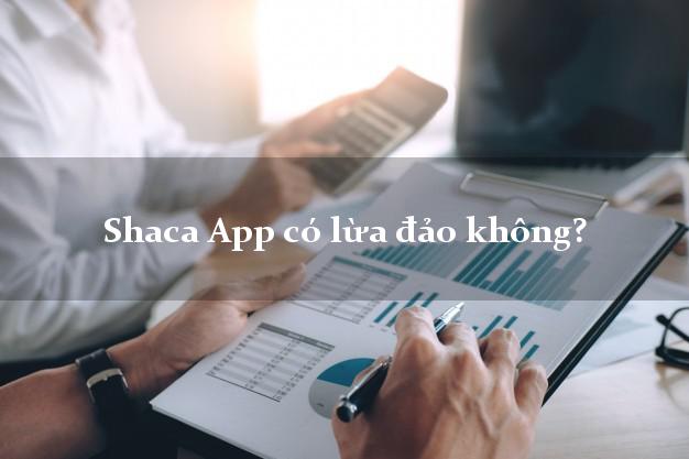 Shaca App có lừa đảo không?