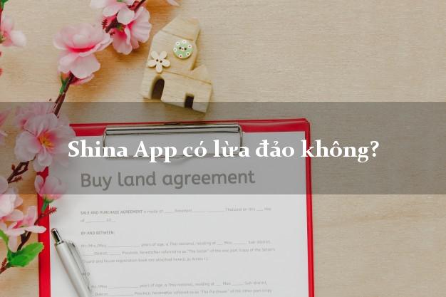 Shina App có lừa đảo không?