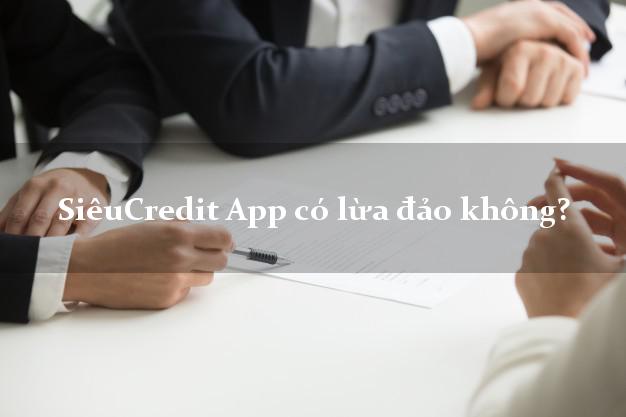 SiêuCredit App có lừa đảo không?