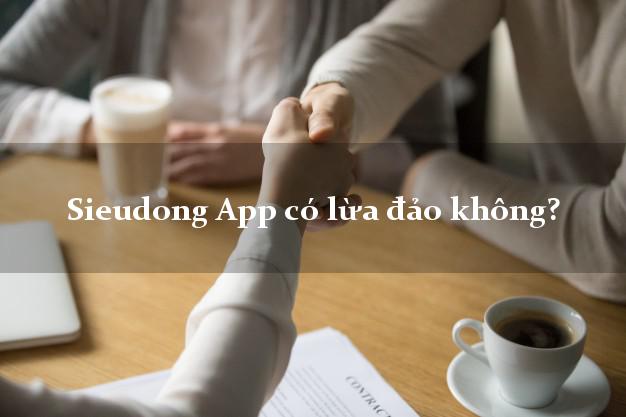 Sieudong App có lừa đảo không?