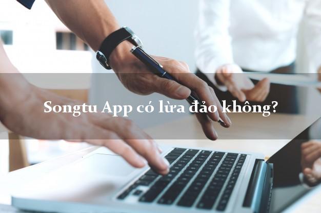 Songtu App có lừa đảo không?