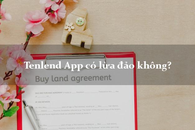 Tenlend App có lừa đảo không?