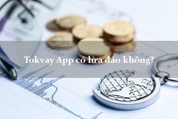 Tokvay App có lừa đảo không?