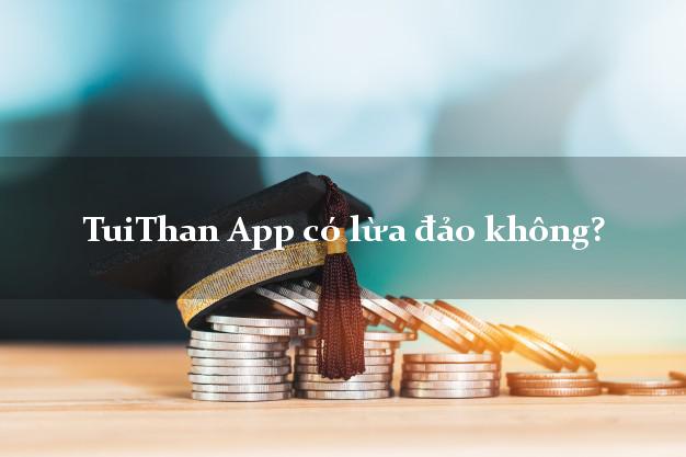 TuiThan App có lừa đảo không?