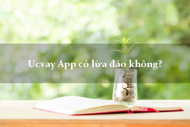Ucvay App có lừa đảo không?