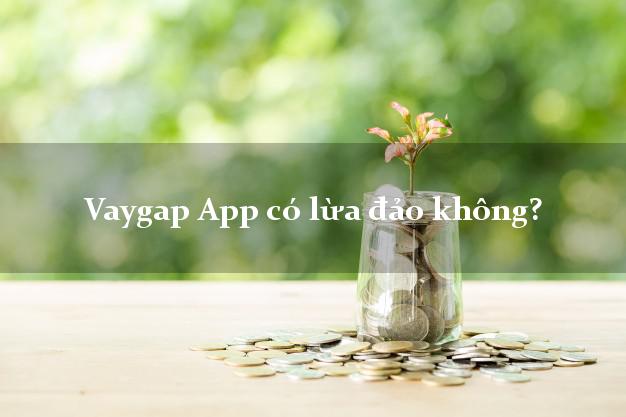 Vaygap App có lừa đảo không?