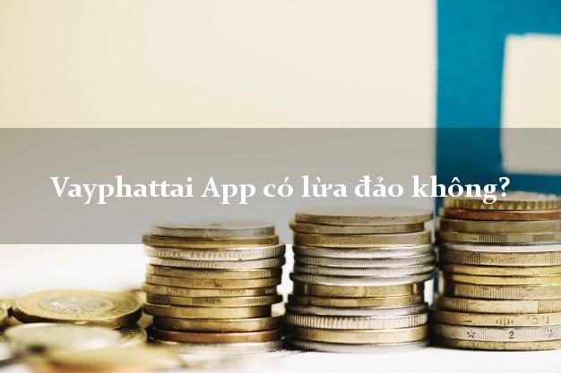 Vayphattai App có lừa đảo không?