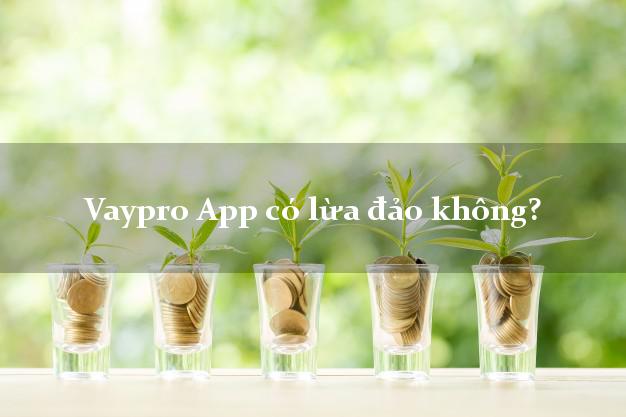 Vaypro App có lừa đảo không?