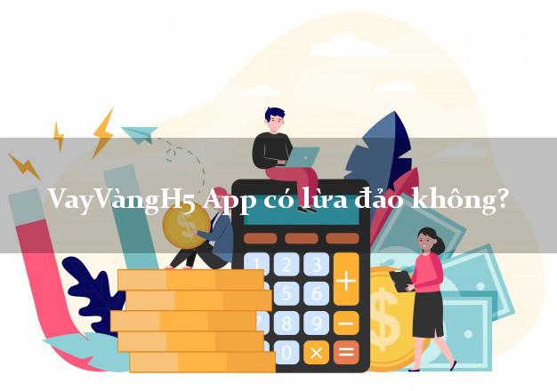 VayVàngH5 App có lừa đảo không?