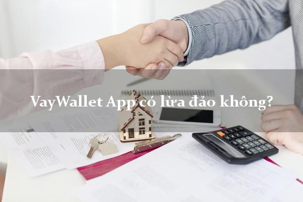 VayWallet App có lừa đảo không?