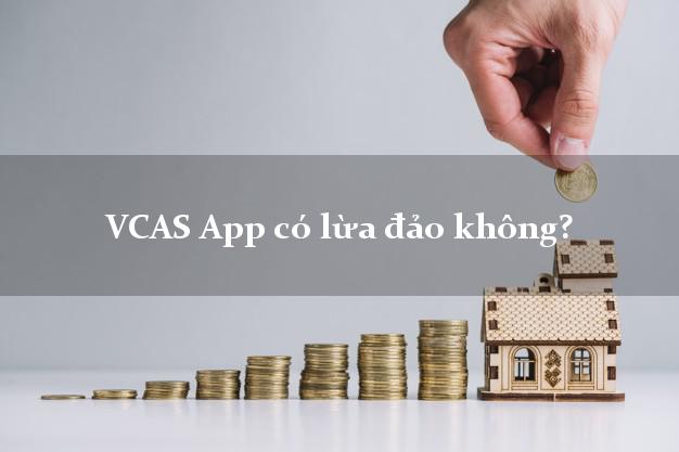 VCAS App có lừa đảo không?