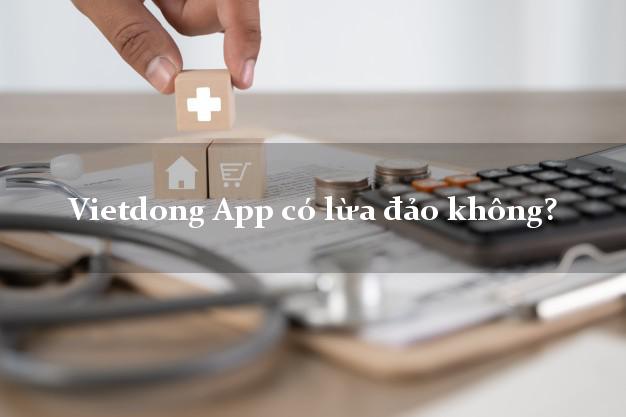 Vietdong App có lừa đảo không?