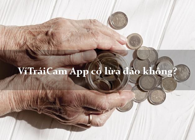 VíTráiCam App có lừa đảo không?