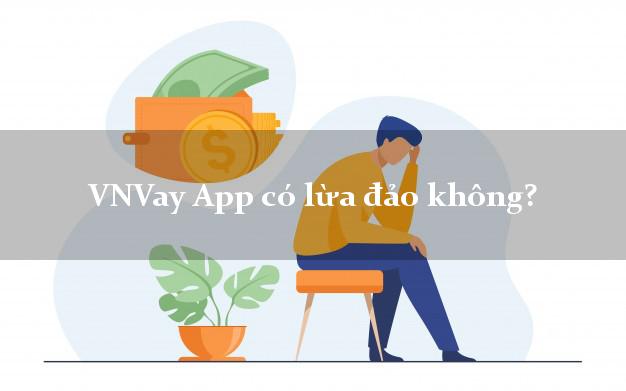 VNVay App có lừa đảo không?