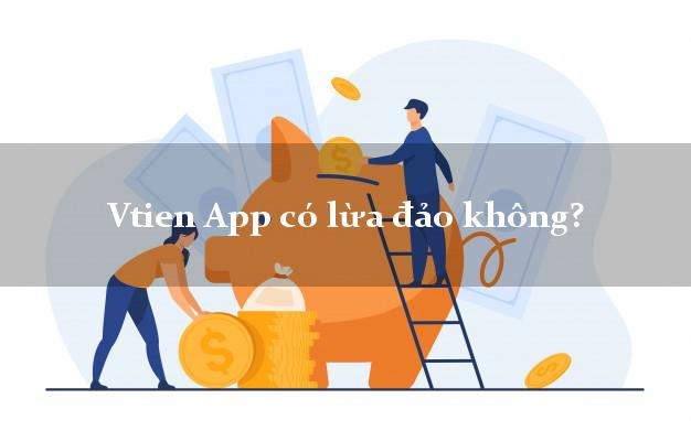 Vtien App có lừa đảo không?